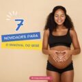 7 novidades para o enxoval do bebê