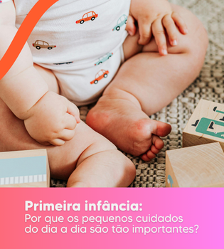 Primeira infância: por que os pequenos cuidados do dia a dia são tão importantes?